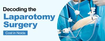 Laparotomy Surgery Cost in Noida