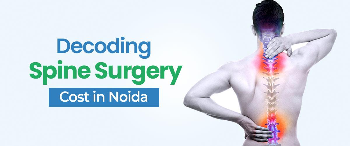 Decoding the Spine Surgery Cost in Noida
