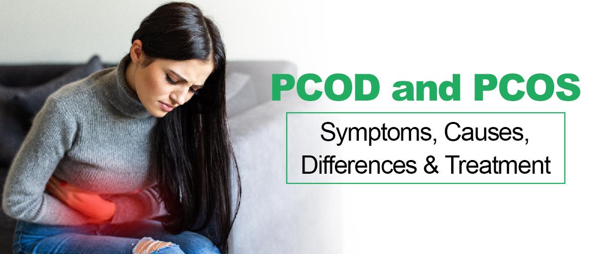 PCOD and PCOS - Symptoms, Causes, Differences & Treatment