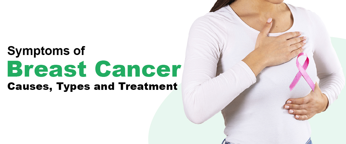 Symptoms Of Breast Cancer: Causes, Types And Treatment