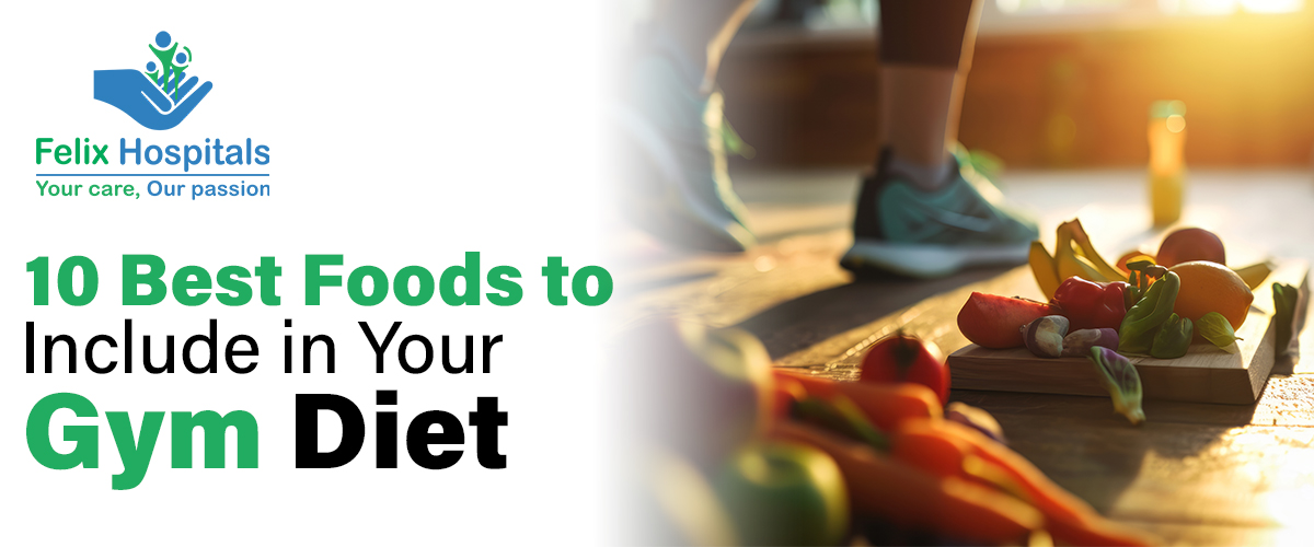 10 Best Foods to Include in Your Gym Diet