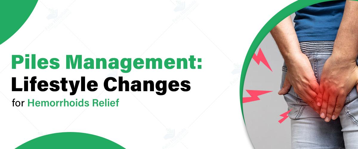 Piles Management: Lifestyle Changes for Hemorrhoids Relief
