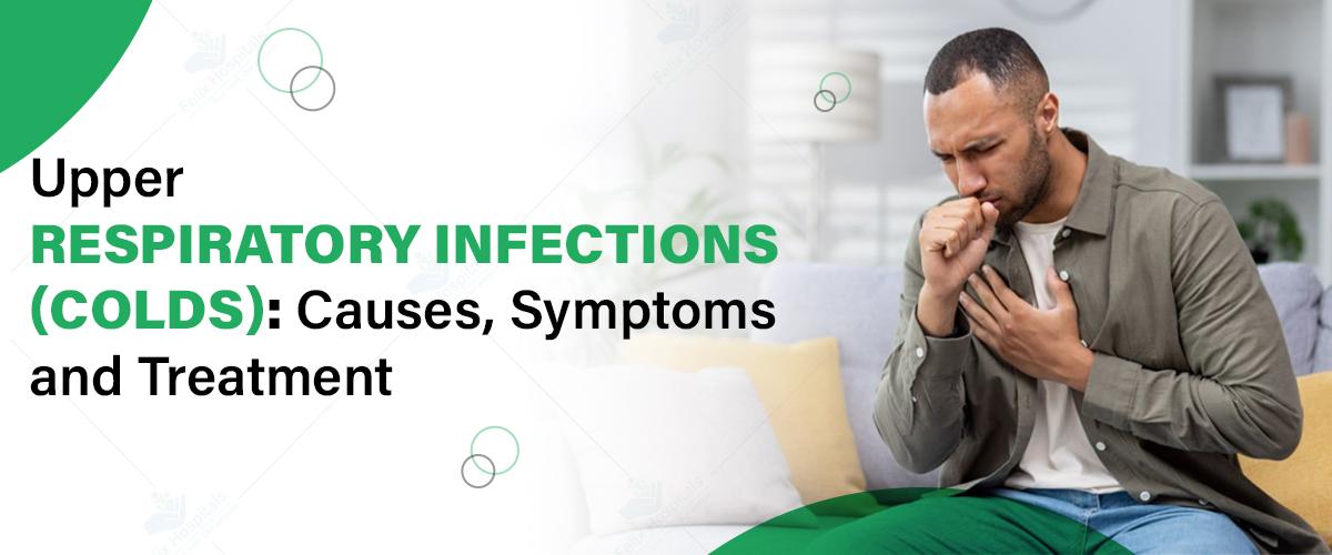 Upper Respiratory Infections (Colds): Causes, Symptoms, and Treatment