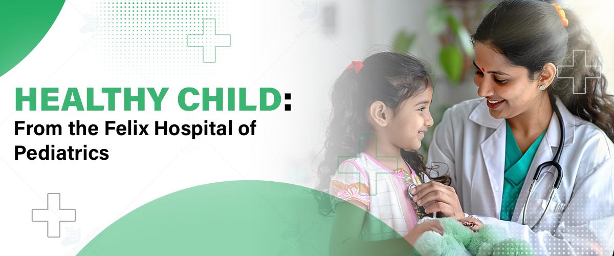 Healthy Child: A Guide from the Felix Hospital of Pediatrics