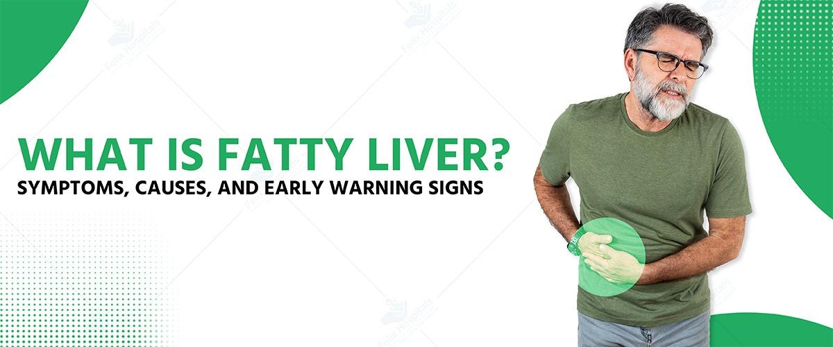 What is Fatty Liver? Symptoms, Causes, and Early Warning Signs