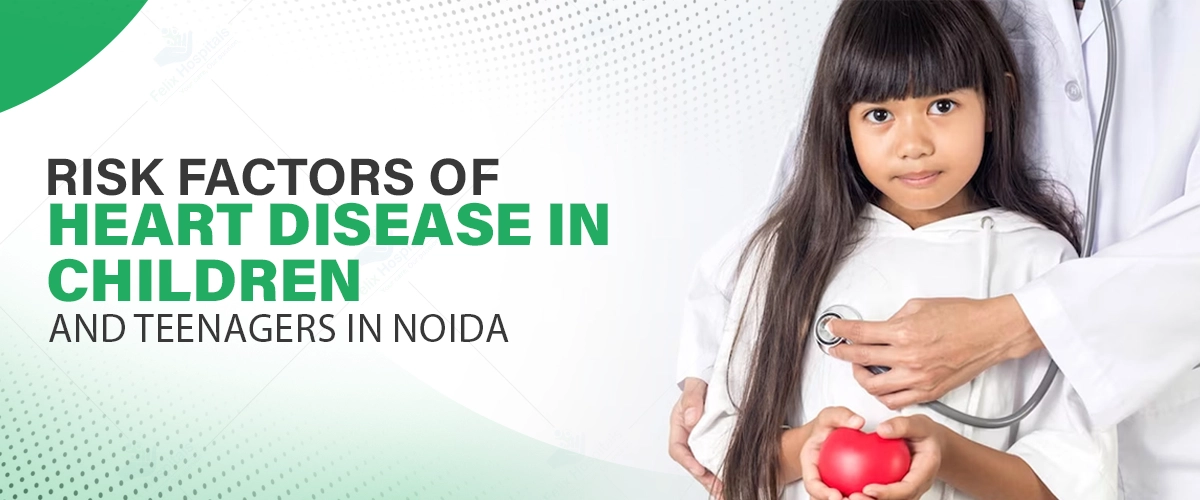 Risk Factors of Heart Disease in Children and Teenagers in Noida