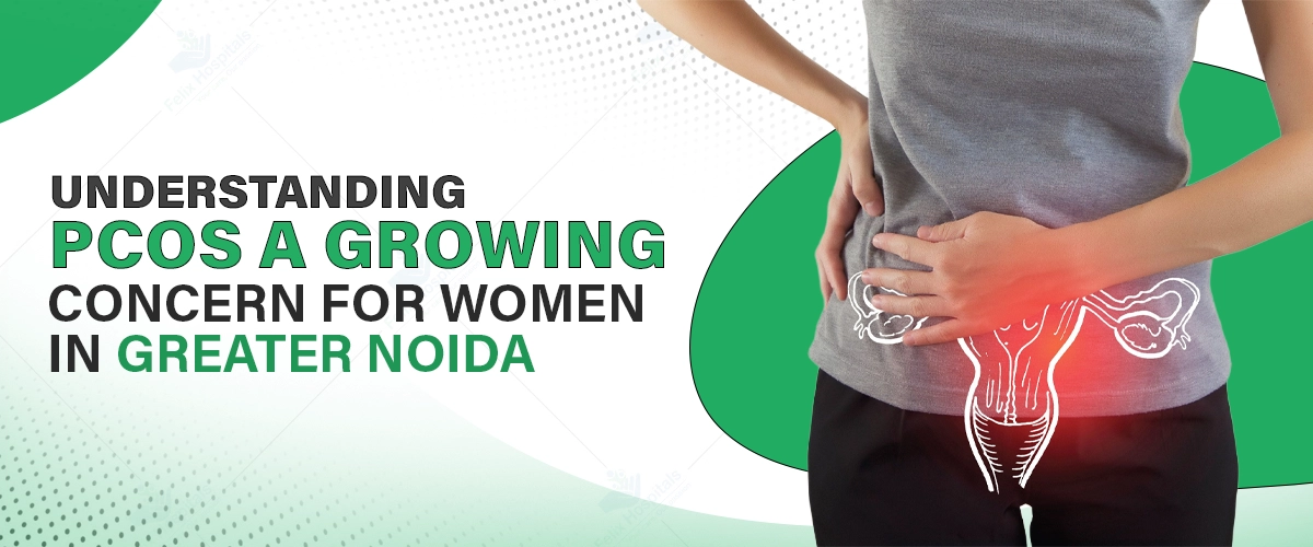 Understanding PCOS: A Growing Concern for Women in Greater Noida