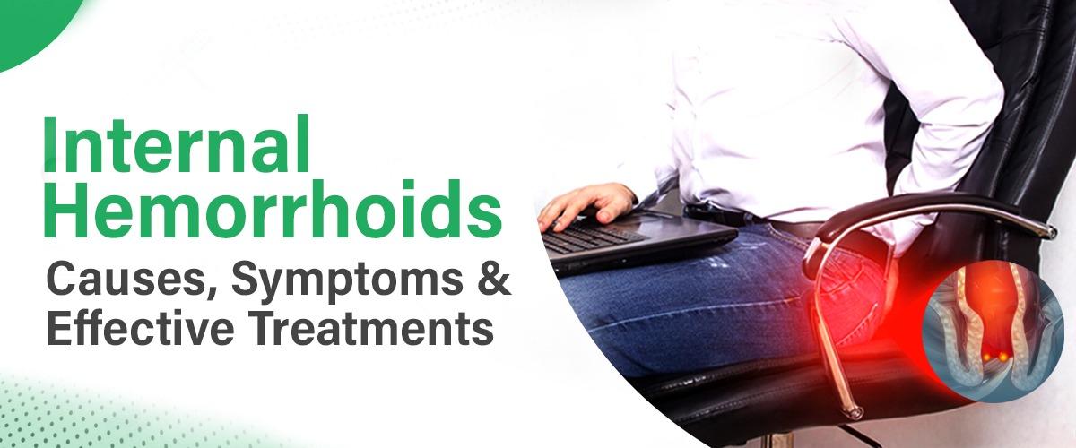 Internal Hemorrhoids: Causes, Symptoms & Effective Treatments