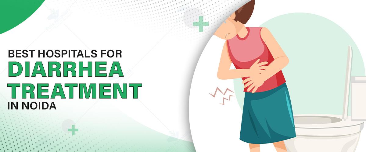 Best Hospitals for Diarrhea Treatment in Noida