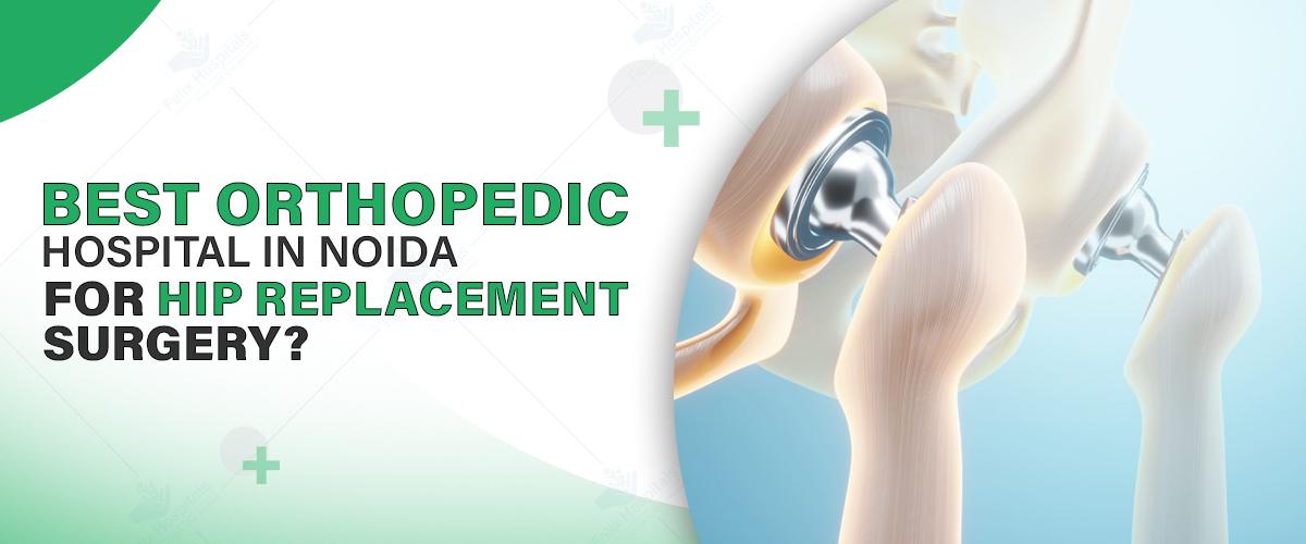 Best Orthopedic Hospital in Noida for Hip Replacement Surgery