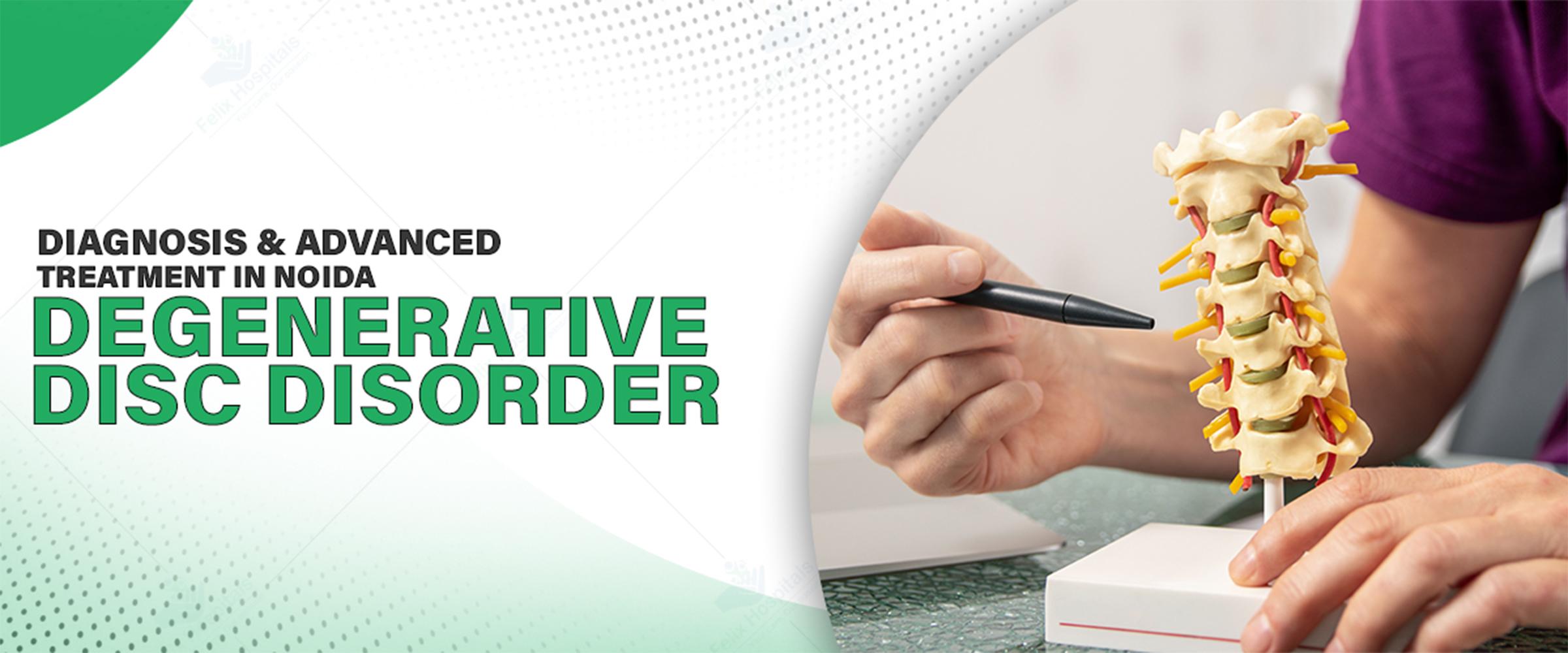 Degenerative Disc Disorder: Diagnosis & Advanced Treatment in Noida