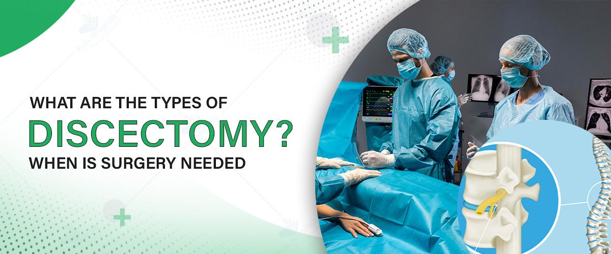 What Are the Types of Discectomy? When Is Surgery Needed