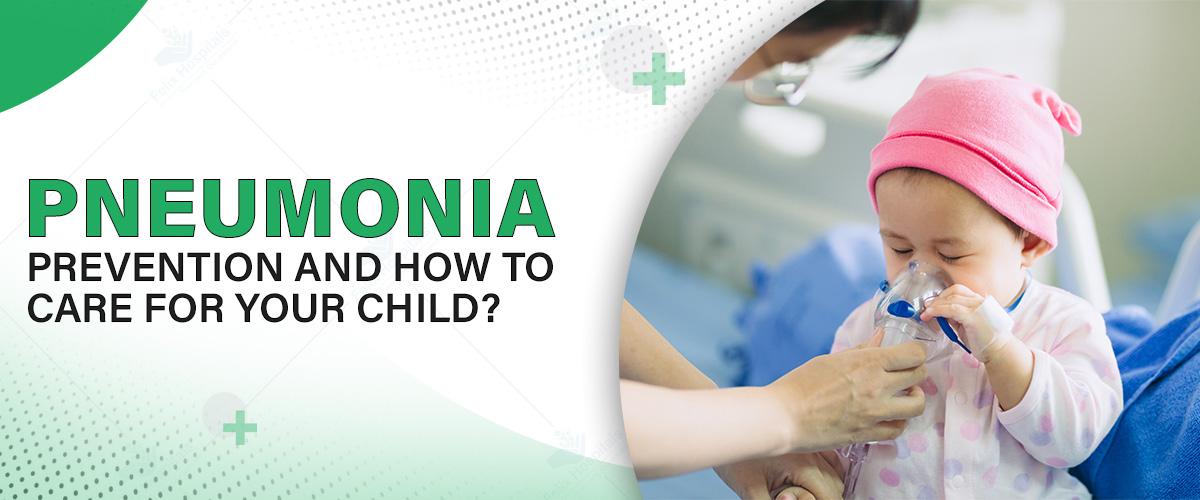Pneumonia Prevention and How to Care for Your Child?
