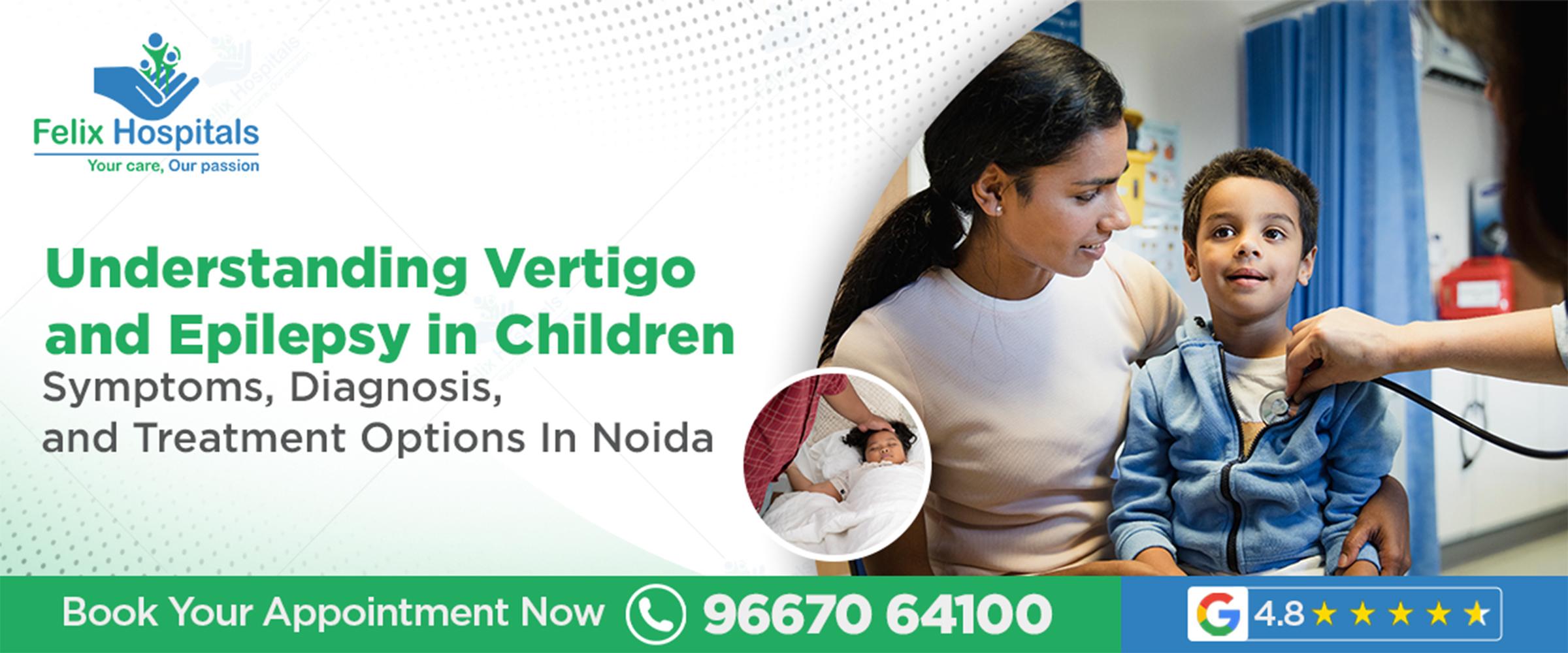 Understanding Vertigo and Epilepsy in Children: Symptoms, Diagnosis, and Treatment Options In Noida