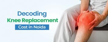Knee Replacement Surgery Cost In Noida