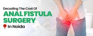 Cost Of Anal Fissure Surgery In Noida