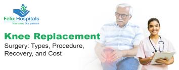 Knee Replacement Surgery: Types, Procedure, Recovery, and Cost