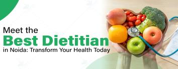 Meet the Best Dietician in Noida