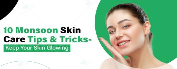 11 Essential Monsoon Skin Care Tips & Tricks