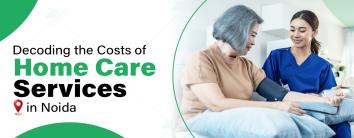  Costs of Home Care Services in Noida