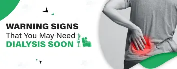 Warning Signs That You May Need Dialysis Soon