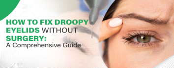 How to Fix Droopy Eyelids Without Surgery?