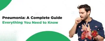 Pneumonia: A Complete Guide Everything You Need to Know