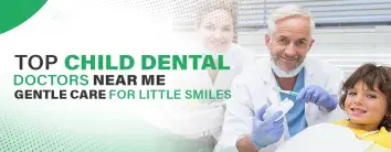 Top Child Dental Doctors Near Me