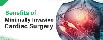 Benefits of Minimally Invasive Cardiac Surgery