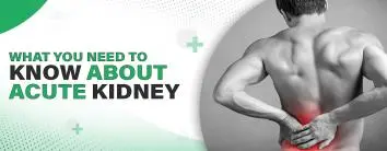 What You Need to Know About Acute Kidney