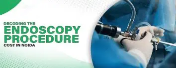 Decoding the Endoscopy Procedure Cost in Noida