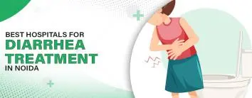 Best Hospitals for Diarrhea Treatment in Noida