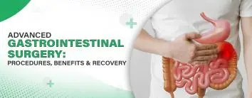 Advanced Gastrointestinal Surgery: Procedures, Benefits & Recovery