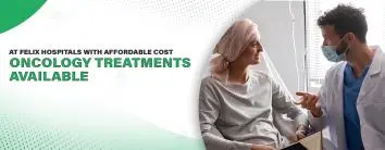 Oncology Treatment Available at Felix Hospital with affordable Cost