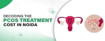 Decoding the PCOS Treatment Cost in Noida