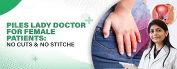 Piles Lady Doctor For Female Patients: No Cuts & No Stitches