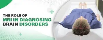 The Role of MRI in Diagnosing Brain Disorders