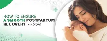 How to Have a Smooth Postpartum Recovery in Noida