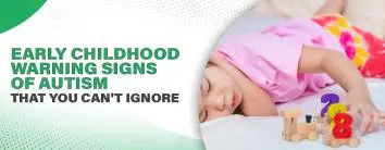 Early Childhood Warning Signs of Autism That You Can't Ignore