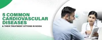 5 Most Common Cardiovascular Diseases & Treatment in Noida