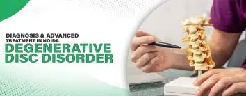 Degenerative Disc Disorder: Diagnosis & Advanced Treatment in Noida