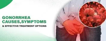 Gonorrhea: Causes, Symptoms, and Effective Treatment