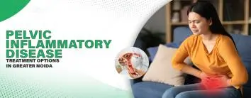 Pelvic Inflammatory Disease (PID) Treatment Options in Greater Noida