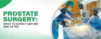 Prostate Surgery: What to Expect Before and After