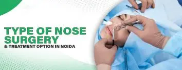 Type Of Nose Surgery and Treatment Option In Noida