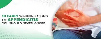 10 Early Warning Signs of Appendicitis You Should Never Ignore