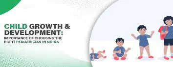 Child Growth and Development: Importance of Choosing the Right Pediatrician in Noida