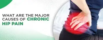 What Are the Major Causes of Chronic Hip Pain?