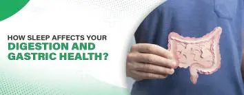 How Sleep Affects Your Digestion and Gastric Health?