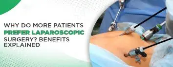 Why Do More Patients Prefer Laparoscopic Surgery? Benefits Explained